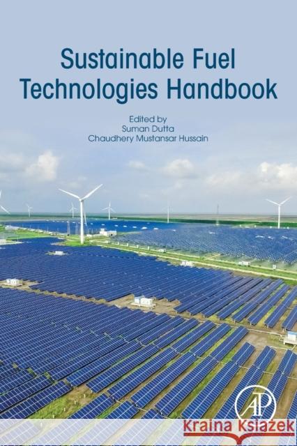 Sustainable Fuel Technologies Handbook Suman Dutta Chaudhery Mustansa 9780128229897 Academic Press - książka