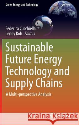 Sustainable Future Energy Technology and Supply Chains: A Multi-Perspective Analysis Cucchiella, Federica 9783319026954 Springer International Publishing AG - książka