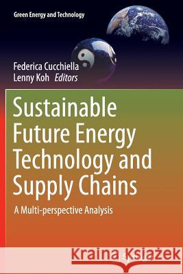 Sustainable Future Energy Technology and Supply Chains: A Multi-Perspective Analysis Cucchiella, Federica 9783319351681 Springer - książka