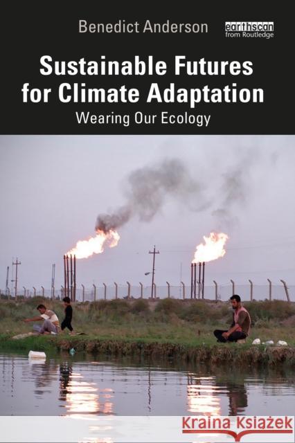 Sustainable Futures for Climate Adaptation: Wearing Our Ecology Benedict Anderson 9781032466040 Routledge - książka