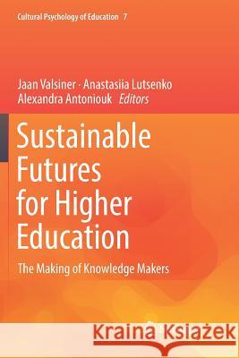 Sustainable Futures for Higher Education: The Making of Knowledge Makers Valsiner, Jaan 9783030071363 Springer - książka