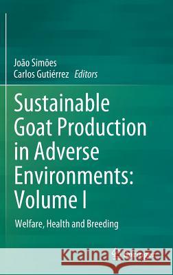 Sustainable Goat Production in Adverse Environments: Volume I: Welfare, Health and Breeding Simões, João 9783319718545 Springer - książka