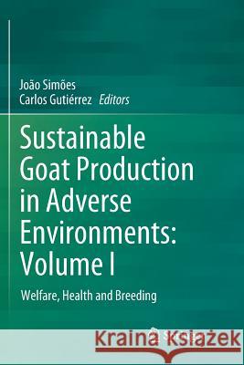 Sustainable Goat Production in Adverse Environments: Volume I: Welfare, Health and Breeding Simões, João 9783319891101 Springer - książka