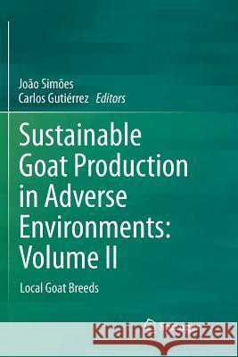 Sustainable Goat Production in Adverse Environments: Volume II: Local Goat Breeds Simões, João 9783319890593 Springer - książka