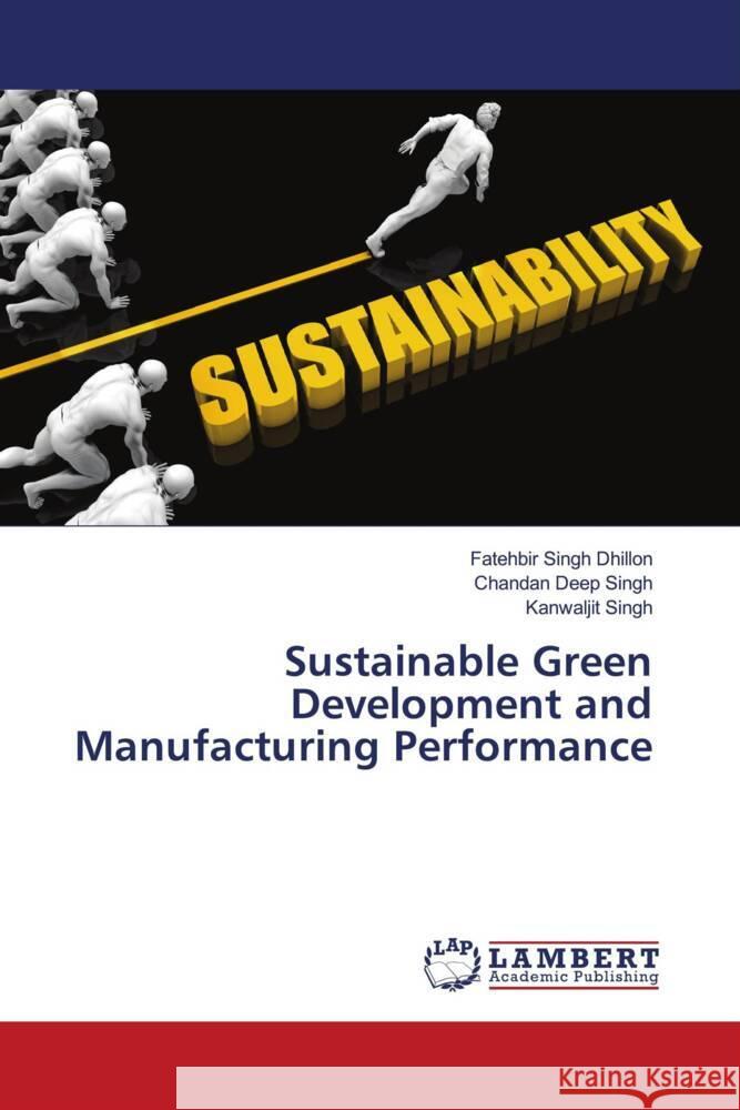 Sustainable Green Development and Manufacturing Performance Dhillon, Fatehbir Singh, Singh, Chandan Deep, Singh, Kanwaljit 9786208438159 LAP Lambert Academic Publishing - książka