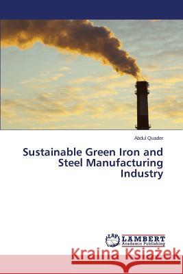 Sustainable Green Iron and Steel Manufacturing Industry Quader Abdul 9783659794513 LAP Lambert Academic Publishing - książka