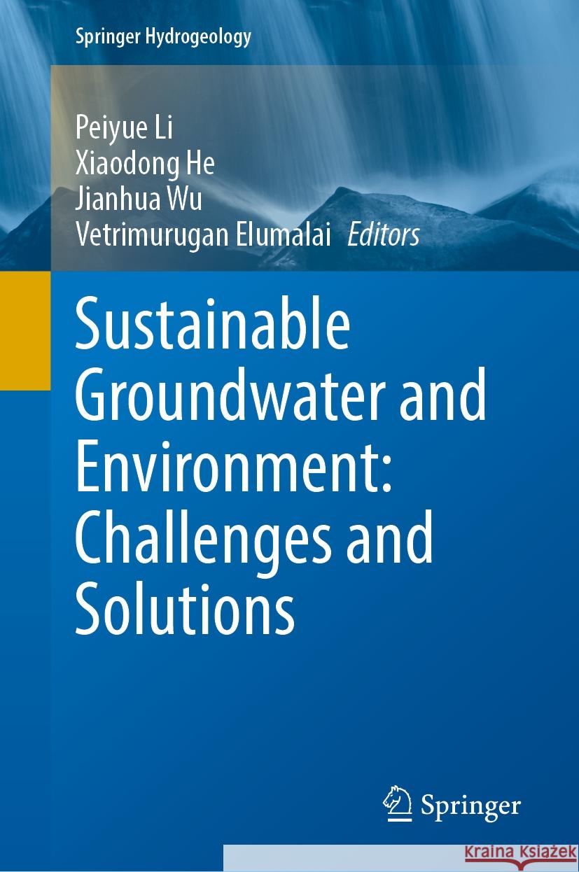 Sustainable Groundwater and Environment: Challenges and Solutions Peiyue Li Xiaodong He Jianhua Wu 9783031821936 Springer - książka
