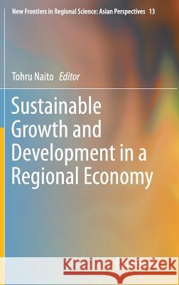 Sustainable Growth and Development in a Regional Economy Tohru Naito 9784431552932 Springer - książka