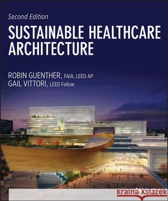 Sustainable Healthcare Architecture Guenther, Robin; Vittori, Gail 9781118086827 John Wiley & Sons - książka
