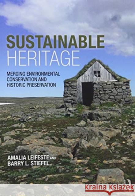 Sustainable Heritage: Merging Environmental Conservation and Historic Preservation Barry Stiefel Amalia Leifeste 9781138812192 Routledge - książka