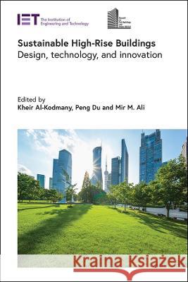 Sustainable High-Rise Buildings: Design, Technology, and Innovation Kheir Al-Kodmany Peng Du Mir M. Ali 9781839532801 Institution of Engineering & Technology - książka