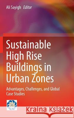 Sustainable High Rise Buildings in Urban Zones: Advantages, Challenges, and Global Case Studies Sayigh, Ali 9783319177557 Springer - książka