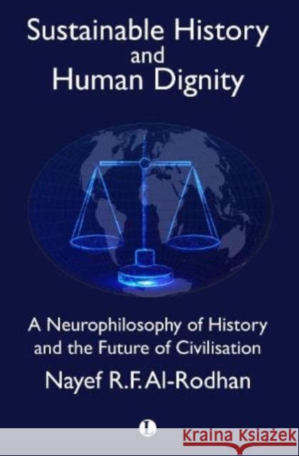 Sustainable History and the Dignity of Man: A Neurophilosophy of History and the Future of Civilisation Nayef Al-Rodhan 9780718895716 James Clarke & Co Ltd - książka