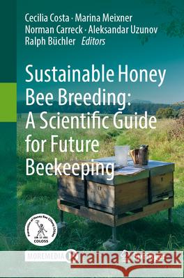 Sustainable Honey Bee Breeding: A Scientific Guide for Future Beekeeping Cecilia Costa Marina Meixner Norman Carreck 9783031942037 Springer - książka