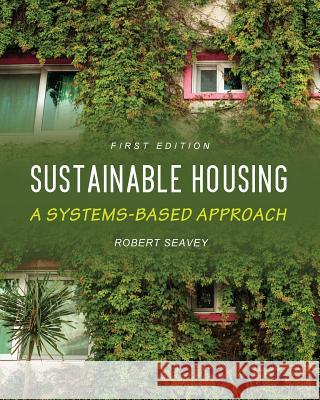 Sustainable Housing: A Systems-based Approach Seavey, Robert 9781516507283 Cognella Academic Publishing - książka