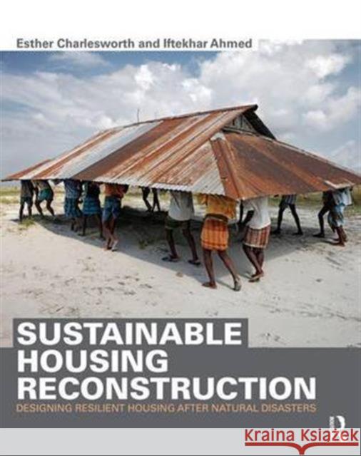 Sustainable Housing Reconstruction: Designing Resilient Housing After Natural Disasters Esther Charlesworth Iftekhar Ahmed 9780415702607 Routledge - książka