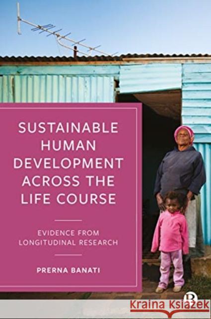 Sustainable Human Development Across the Life Course: Evidence from Longitudinal Research Prerna Banati 9781529204841 Bristol University Press - książka