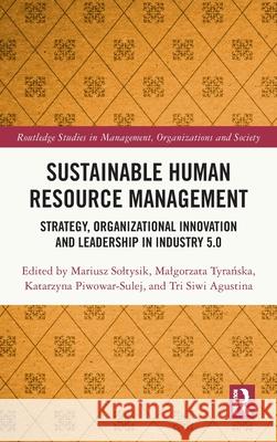 Sustainable Human Resource Management: Strategy, Organizational Innovation and Leadership in Industry 5.0 Mariusz Soltysik Malgorzata Tyrańska Katarzyna Piwowar-Sulej 9781032598949 Routledge - książka