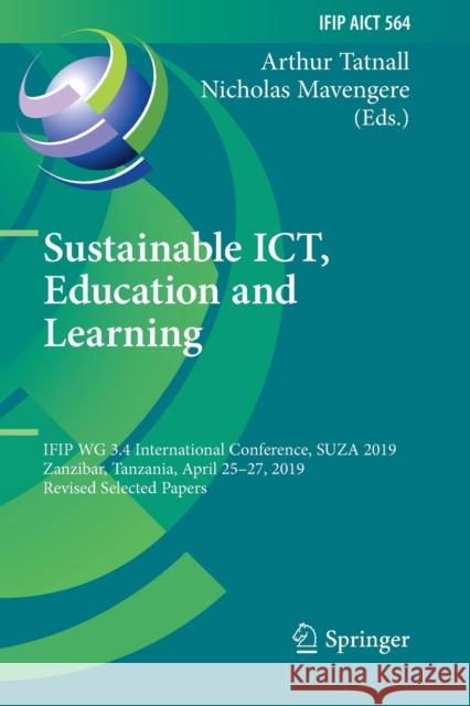 Sustainable Ict, Education and Learning: Ifip Wg 3.4 International Conference, Suza 2019, Zanzibar, Tanzania, April 25-27, 2019, Revised Selected Pape Arthur Tatnall Nicholas Mavengere 9783030287665 Springer - książka