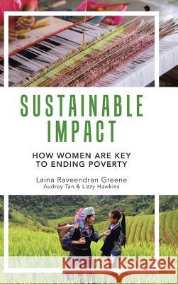 Sustainable Impact: How Women Are Key to Ending Poverty Laina Greene, Audrey Tan, Lizzy Hawkins 9781543740899 Partridge Singapore - książka