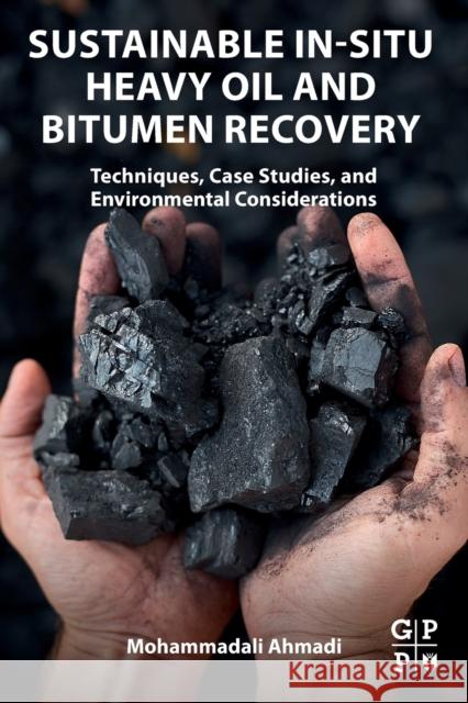 Sustainable In-Situ Heavy Oil and Bitumen Recovery: Techniques, Case Studies, and Environmental Considerations Ahmadi, Mohammadali 9780323908481 Gulf Publishing Company - książka