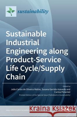 Sustainable Industrial Engineering along Product-Service Life Cycle/Supply Chain Jo d Susana Garrido Azevedo Carina Pimentel 9783036514871 Mdpi AG - książka