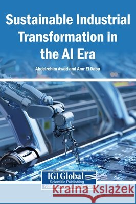 Sustainable Industrial Transformation in the AI Era Awad, Abdelrehim, El Daba, Amr 9798260027264 Igi Global Scientific Publishing - książka