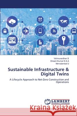 Sustainable Infrastructure & Digital Twins S, Vishnuvardhan, K.S.A, Dinesh Kumar, U, Nirmalambal 9786209407703 LAP Lambert Academic Publishing - książka