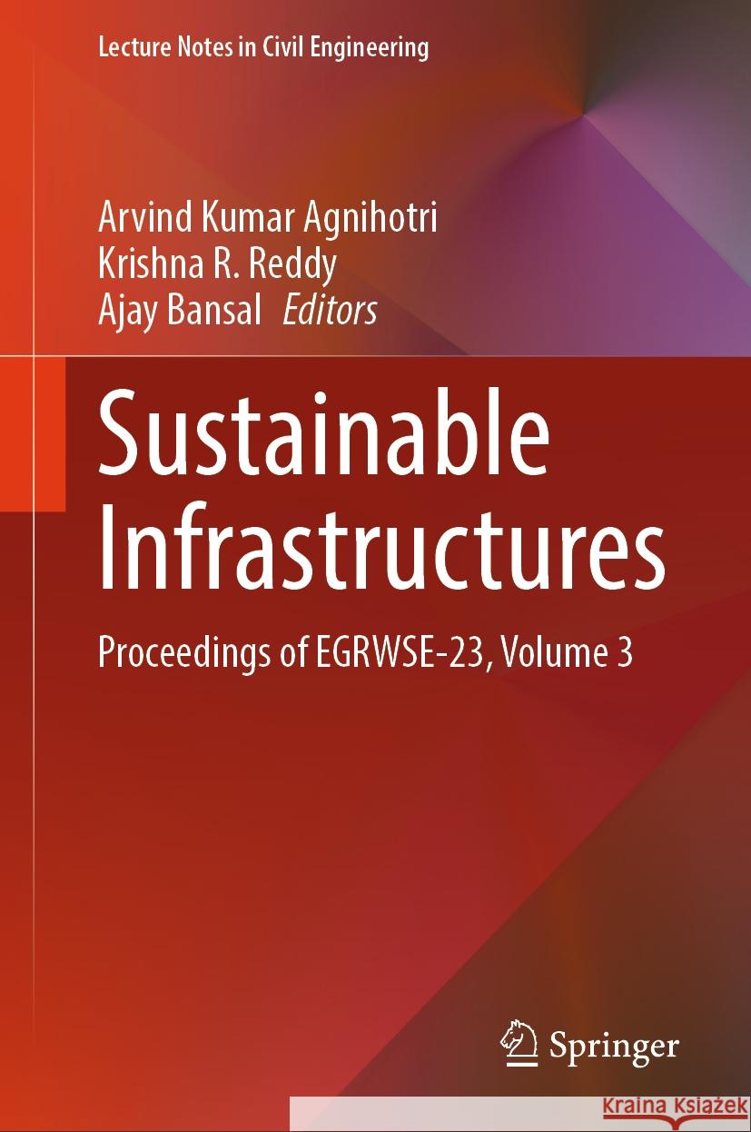 Sustainable Infrastructures: Proceedings of EGRWSE-23, Volume 3 Arvind Kumar Agnihotri, Krishna R. Reddy, Ajay Bansal 9789819783922 Springer Verlag, Singapore - książka