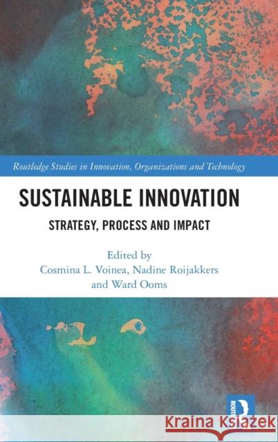 Sustainable Innovation: Strategy, Process and Impact Cosmina Lelia Voinea Nadine Roijakkers Ward Ooms 9780367280734 Routledge - książka