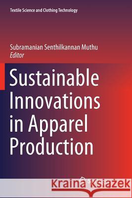 Sustainable Innovations in Apparel Production Subramanian Senthilkannan Muthu 9789811341939 Springer - książka