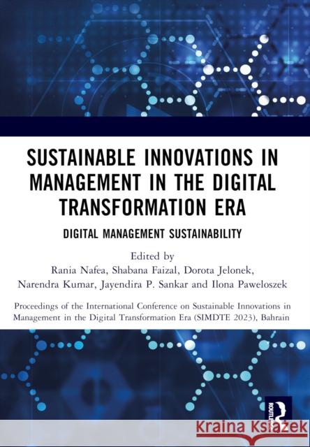 Sustainable Innovations in Management in the Digital Transformation Era: Proceedings of the International Conference on Sustainable Innovations in Man Rania Nafea Shabana Faizal Dorota Jelonek 9781032584775 Routledge - książka