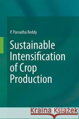 Sustainable Intensification of Crop Production P. Parvatha Reddy 9789811027017 Springer - książka