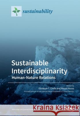 Sustainable Interdisciplinarity: Human-Nature Relations Giuseppe T. Cirella Alessio Russo 9783039281169 Mdpi AG - książka