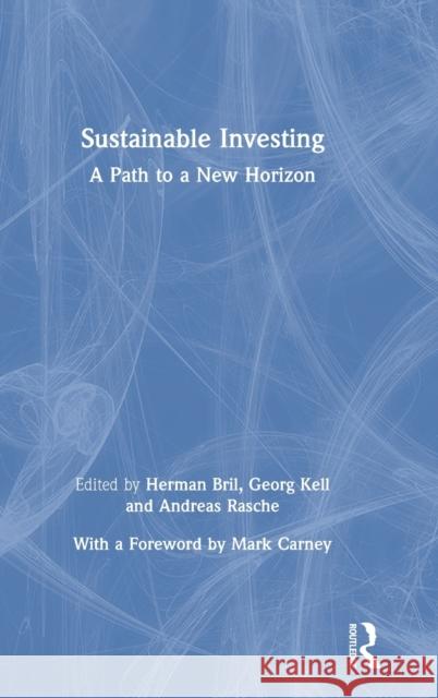Sustainable Investing: A Path to a New Horizon Herman Bril Georg Kell Andreas Rasche 9780367367336 Routledge - książka