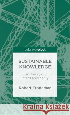 Sustainable Knowledge: A Theory of Interdisciplinarity Frodeman, R. 9781137303011 Palgrave Macmillan - książka