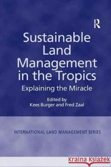 Sustainable Land Management in the Tropics: Explaining the Miracle Fred Zaal, Kees Burger 9781138266810 Taylor & Francis Ltd - książka