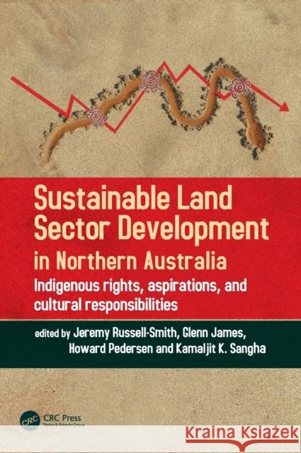 Sustainable Land Sector Development in Northern Australia: Indigenous Rights, Aspirations, and Cultural Responsibilities Jeremy Russell-Smith Glenn James Howard Pedersen 9781138600201 CRC Press - książka