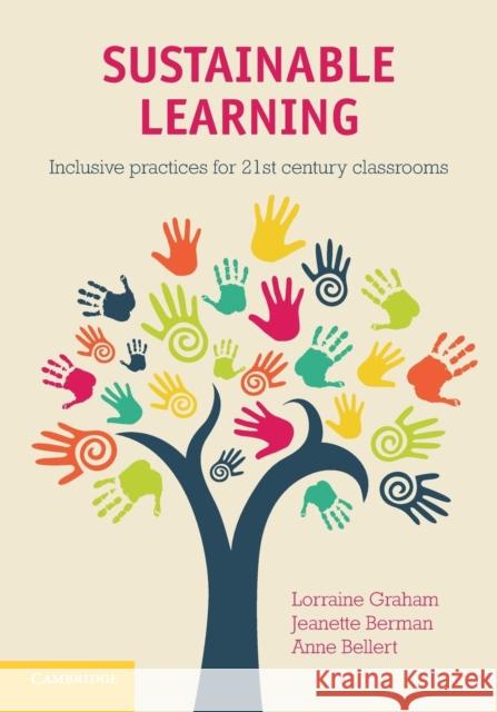 Sustainable Learning: Inclusive Practices for 21st Century Classrooms Lorraine Graham, Jeanette Berman (Massey University, Auckland), Anne Bellert (Southern Cross University, Australia) 9781107695955 Cambridge University Press - książka