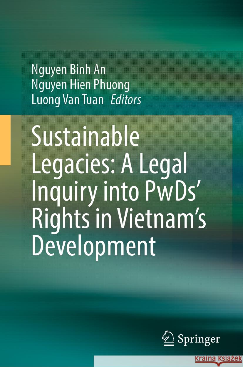 Sustainable Legacies: A Legal Inquiry Into Pwds' Rights in Vietnam's Development Nguyen Binh An Nguyen Hien Phuong Luong Van Tuan 9789819795659 Springer - książka