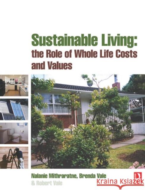 Sustainable Living: the Role of Whole Life Costs and Values Brenda Vale Robert Vale Nalanie Mithraratne 9780750680639 Butterworth-Heinemann - książka