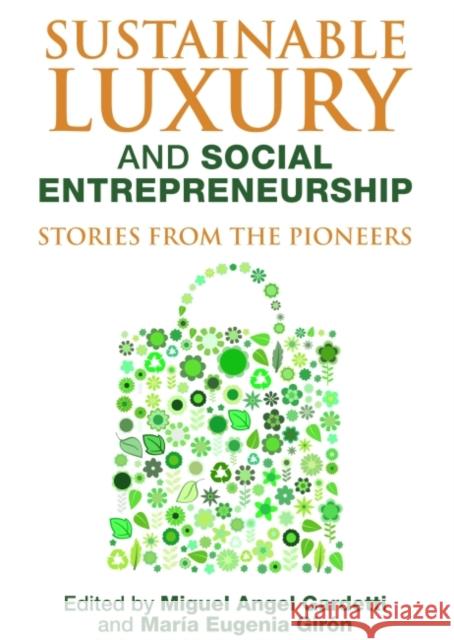 Sustainable Luxury and Social Entrepreneurship : Stories from the Pioneers Maria Eugenia Giron Miguel Angel Gardetti 9781783530632 Greenleaf Publishing (UK) - książka