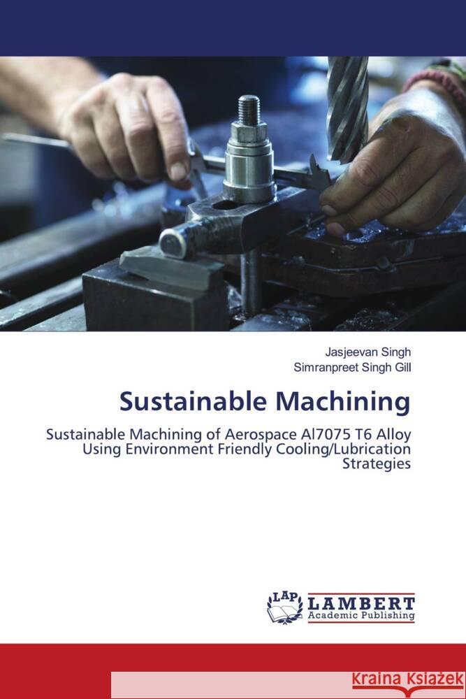 Sustainable Machining Singh, Jasjeevan, Gill, Simranpreet Singh 9786208420772 LAP Lambert Academic Publishing - książka