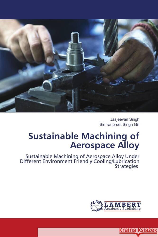 Sustainable Machining of Aerospace Alloy Singh, Jasjeevan, Gill, Simranpreet Singh 9786208225407 LAP Lambert Academic Publishing - książka