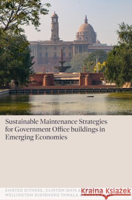 Sustainable Maintenance Strategies for Government Office Buildings in Emerging Economies Bhaven (Ohio University, USA) Naik 9781836623779 Emerald Publishing Limited - książka