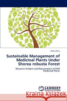 Sustainable Management of Medicinal Plants Under Shorea robusta Forest Gera, Neeta 9783848481507 LAP Lambert Academic Publishing - książka