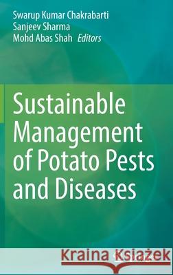 Sustainable Management of Potato Pests and Diseases Swarup Kumar Chakrabarti Sanjeev Sharma Mohd Abas Shah 9789811676949 Springer - książka