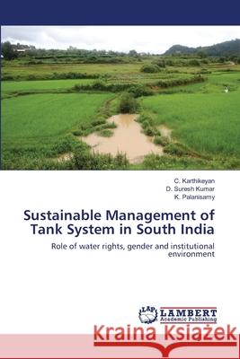 Sustainable Management of Tank System in South India C. Karthikeyan D. Suresh Kumar K. Palanisamy 9783659208997 LAP Lambert Academic Publishing - książka