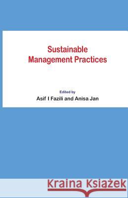 Sustainable Management Practices Dr Asif Iqbal Fazili Dr Anisa Jan 9781544796499 Createspace Independent Publishing Platform - książka