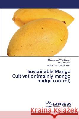 Sustainable Mango Cultivation(mainly Mango Midge Control) Javed Muhammad Wajid                     Mushtaq Fraz 9783659584732 LAP Lambert Academic Publishing - książka